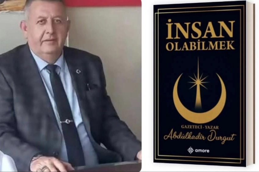Bolvadinli gazeteci Abdülkadir Durgut’un ilk kitabı "İnsan Olabilmek" çıktı